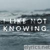 I Like Not Knowing - EP