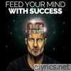 Feed Your Mind With Success (Motivational Speeches)