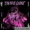 I'm Not Done (Radical Edit) - Single