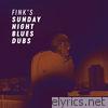 Fink’s Sunday Night Blues Dubs