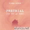 Pretrial (Let Her Go Home) - Single