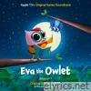 Eva the Owlet: Season 1 (Apple Original Series Soundtrack) - EP