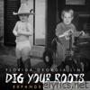 Dig Your Roots (Expanded Edition)