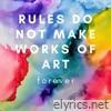Rules Do Not Make Works of Art.