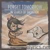 Forget Tomorrow - In Search of Salvation