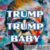 Trump Trump Baby - Single