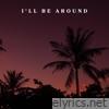 I'll Be Around - Single