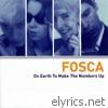 Fosca - On Earth to Make the Numbers Up