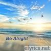 Be Alright - Single