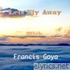 Let's Fly Away With Francis Goya