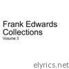 Frank Edwards Collections: Vol. 3