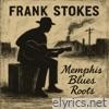 Memphis Blues Roots - The Early Years of Frank Stokes