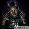 Trappin Ain't Dead