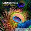Late Night Tales: Friendly Fires (Unmixed)