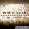 White Trash-K17 Live Excerpt
