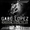 Gabe Lopez - Roadshow - Out in the U.K.