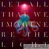 Let All That We Imagine Be The Light