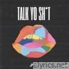 Talk Yo Sh*t - Single