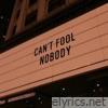 Can't Fool Nobody - Single