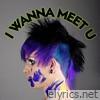 I Wanna Meet U - Single