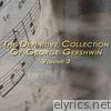 The Definitive Collection of George Gershwin, Vol. 3