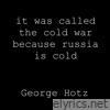 George Hotz - It Was Called the Cold War Because Russia Is Cold - Single