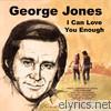 George Jones - I Can Love You Enough