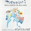 Georges Moustaki - Ballades en Balade - Jardins Secrets et Terres Promises