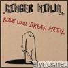 Ginger Ninja - Bone Will Break Metal - Single