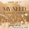 My Need (A Great Savior) [Worship Version] - Single