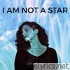 I Am Not a Star