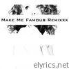 Make Me Famous (Remixxx) - Single