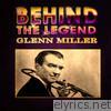 Glenn Miller - Behind the Legend
