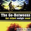 Go-betweens - That Striped Sunlight Sound