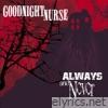 Goodnight Nurse - Always And Never (Australian Version)