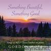 Something Beautiful, Something Good: Songs Of Bill & Gloria Gaither On Piano