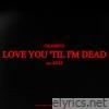 Love You 'Til I'm Dead (feat. Rezz) - Single