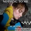Nothing To Me (Acoustic) - Single