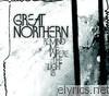 Great Northern - Remind Me Where the Light Is