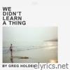 We Didn't Learn a Thing - Single