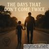 The Days That Don't Come Twice - Single