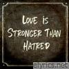 Love Is Stronger Than Hatred - Single