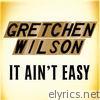Gretchen Wilson - It Ain't Easy - Single