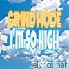 Grind Mode - I'm so High - Single