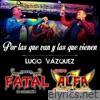 Por las que van y las que vienen / Lucio Vazquéz (feat. Grupo Fatal De Coalcoman) - Single