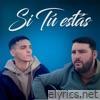 Si Tú Estás (feat. Michael Sebastián Garcia Molina & AGUSTIN ANDRES FIGUEREDO LEMES) - Single