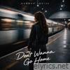 Don't Wanna Go Home - Single