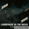 Champagne On The Rocks - Single