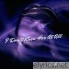 I Don’t Know Her At All - Single