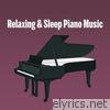 Relaxing & Sleep Piano Music - EP